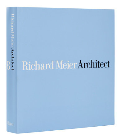 Richard Meier, Architect: Volume 8 - Rizzoli New York