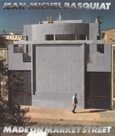 Jean-Michel Basquiat: Made On Market Street - Rizzoli New York