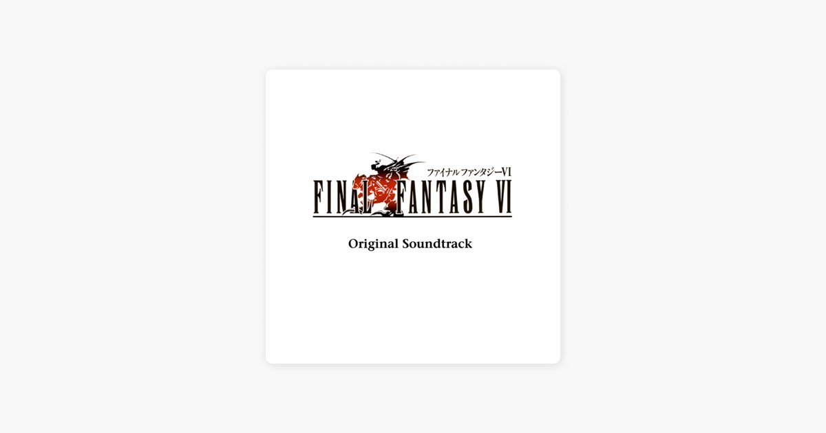 FINAL FANTASY VI (Original Soundtrack) - Album by Nobuo Uematsu