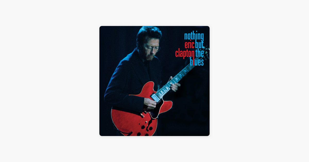Nothing But the Blues (Live) - Album by Eric Clapton - Apple Music