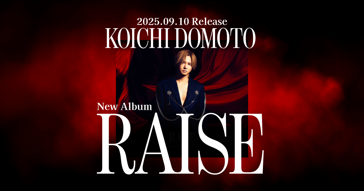 KOICHI DOMOTO New Album 「RAISE」 FAN CLUB SPECIAL SITE