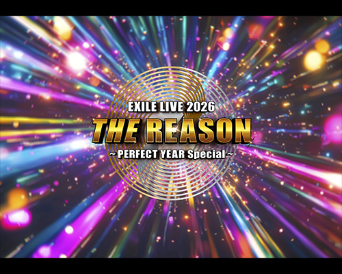 EXILE LIVE 2026 “THE REASON” 〜PERFECT YEAR Special〜 | LDH LIVE