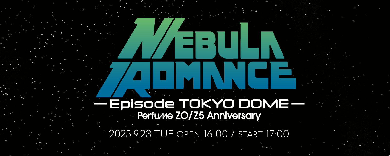 Perfume Z0/Z5 Anniversary “ネビュラロマンス” Episode TOKYO DOME
