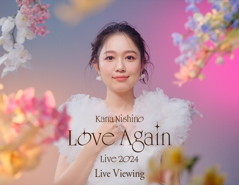 Kana Nishino Love Again Live 2024 Live Viewing｜11/13(水),14(木