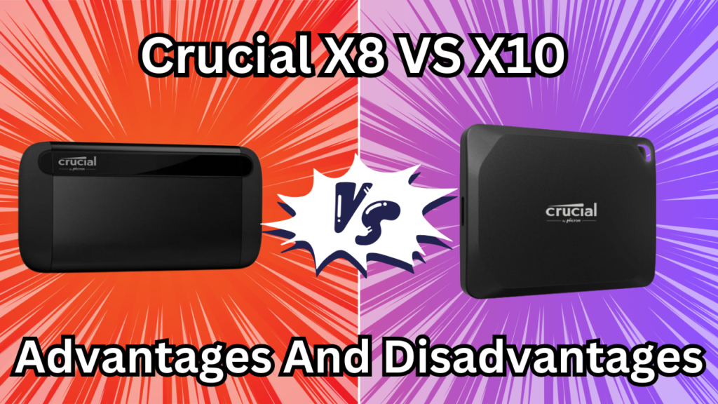 Crucial X8 vs X10 Which External SSD is Best for Speed and
