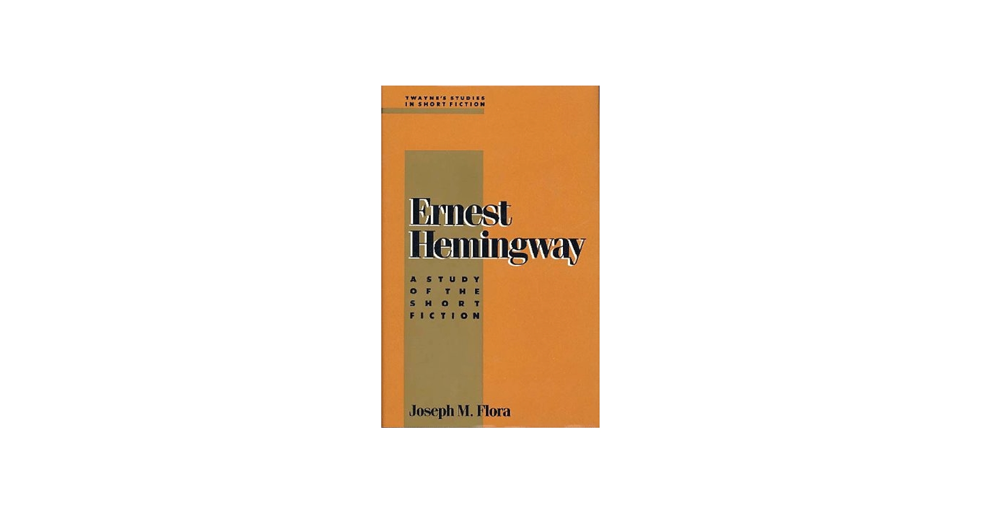 Ernest Hemingway: A Study of the Short Fiction (Twayne's Studies