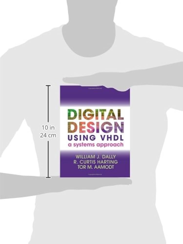 Digital Design Using VHDL: A Systems Approach: Dally, William J