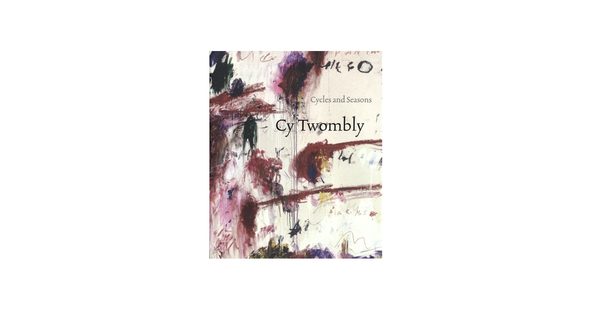 Cy Twombly: Cycles and Seasons: Serota, Nicholas, Shiff, Richard