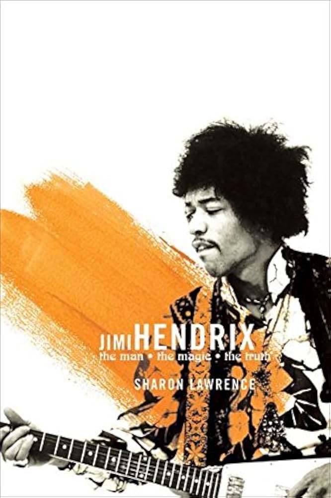 Jimi Hendrix: The Man, the Magic, the Truth: Lawrence, Sharon