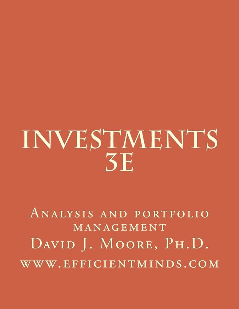 Investments 3e: Analysis and portfolio management: Moore Ph.D