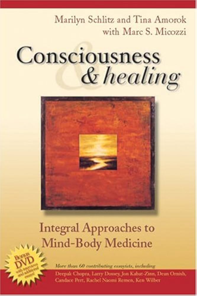 Consciousness and Healing: Integral Approaches to Mind-Body