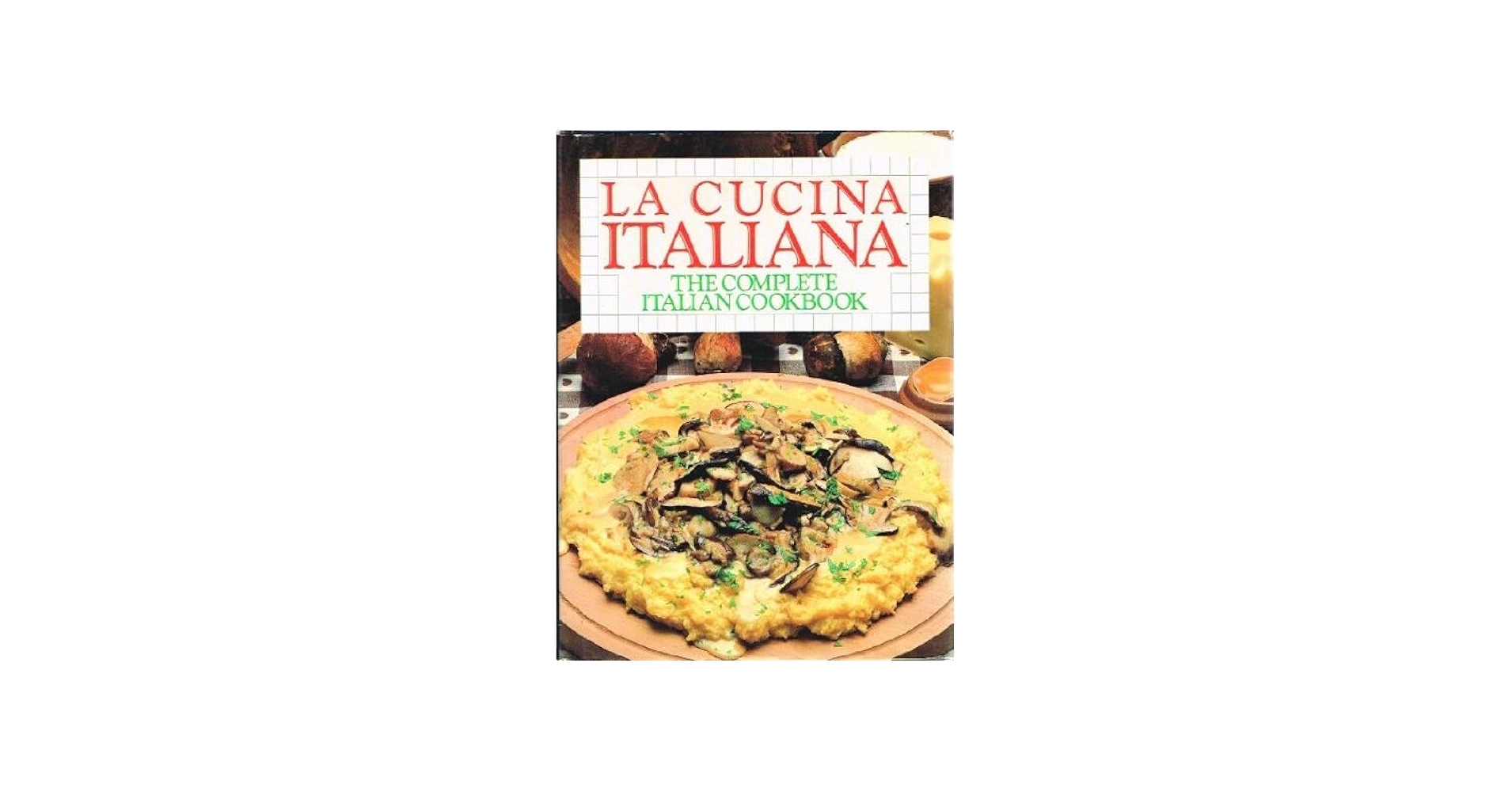La Cucina Italiana The Complete Italian Cookbook: JEFF GROMAN