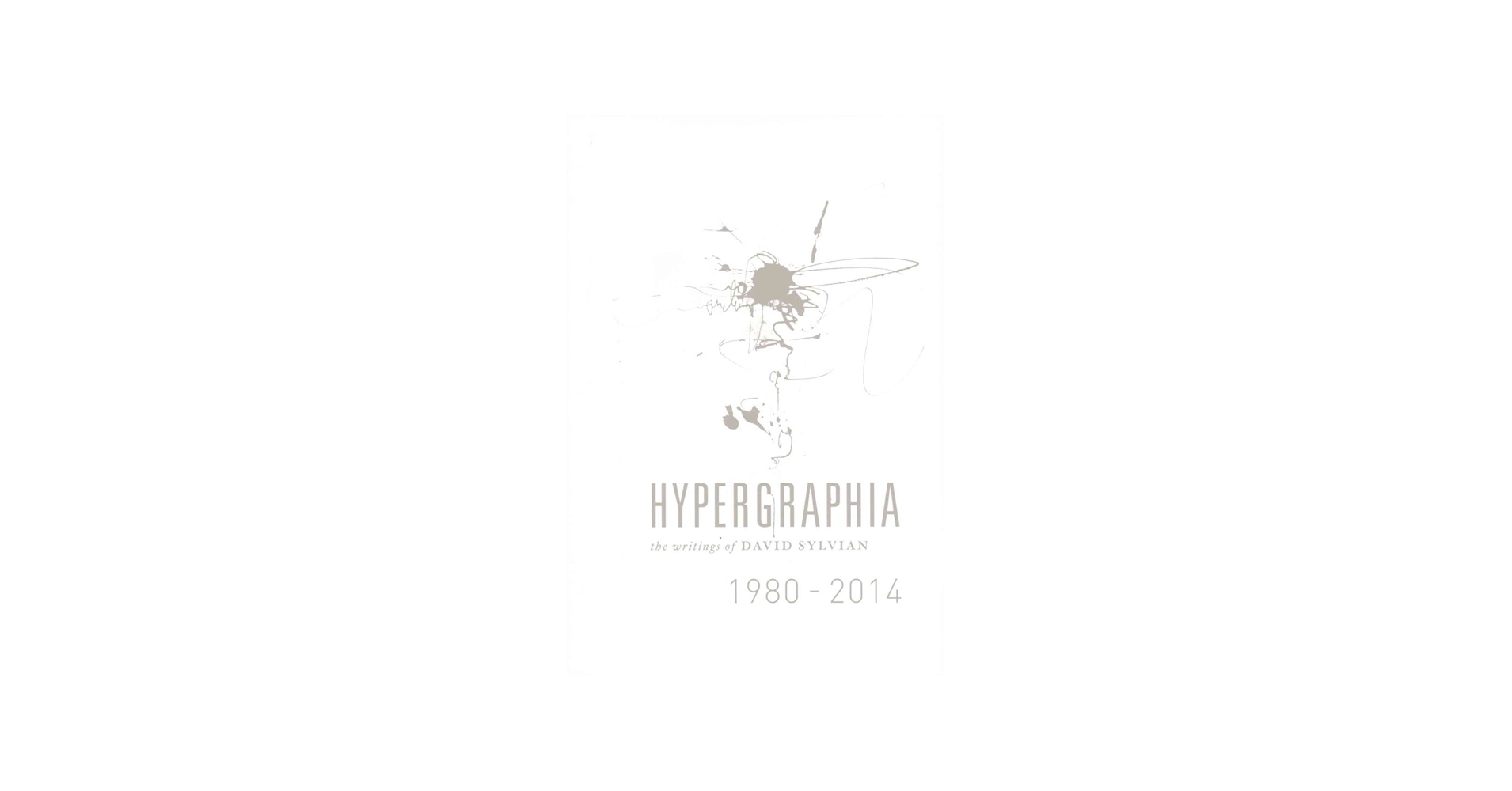 Hypergraphia: The Writings of David Sylvian 1980-2014: David