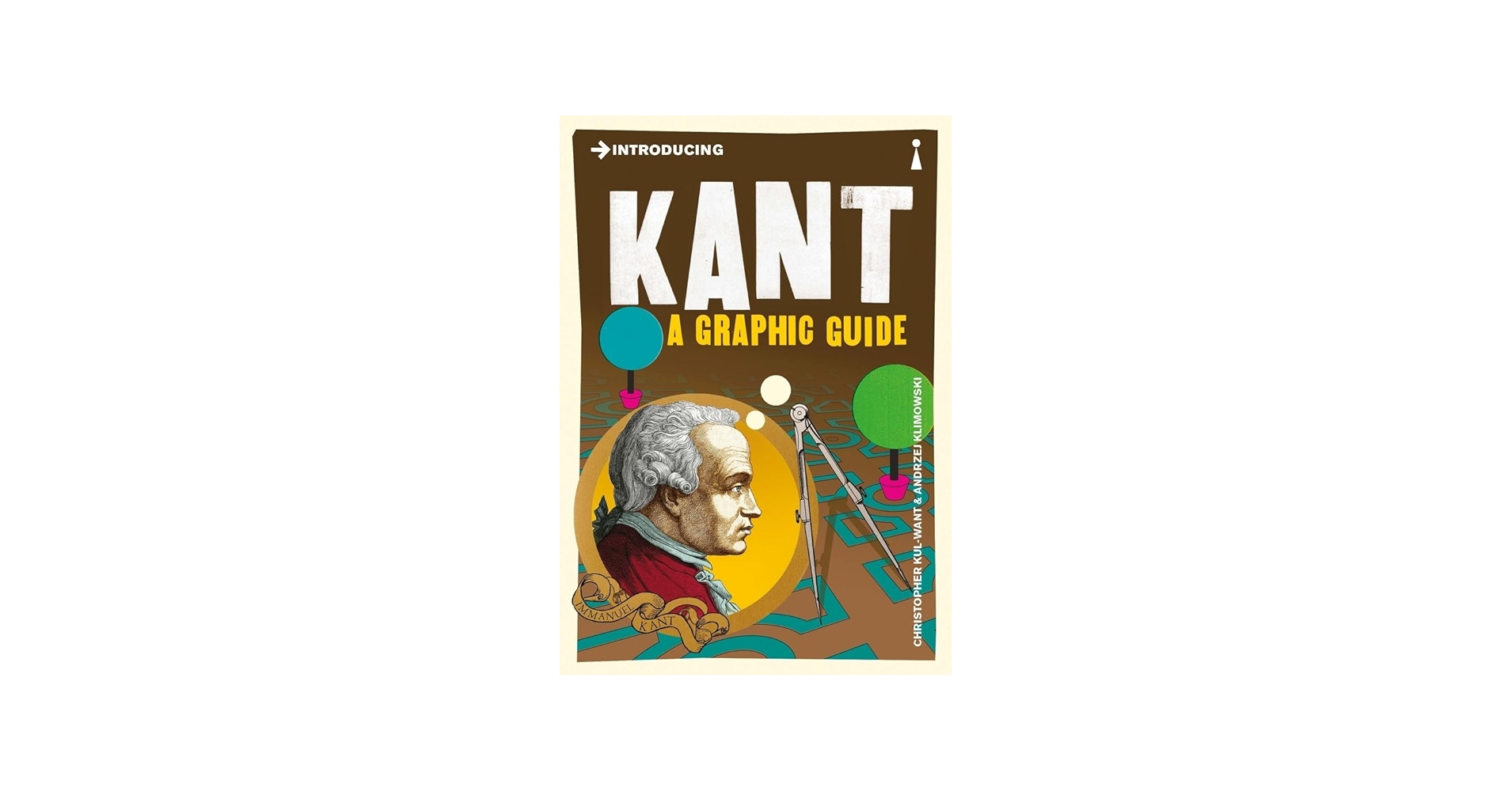 Introducing Kant: A Graphic Guide: Kul-Want, Christopher