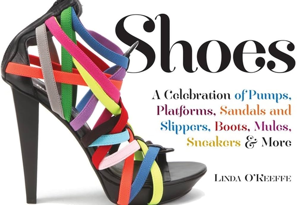 Shoes: A Celebration of Pumps, Sandals, Slippers & More: Linda O
