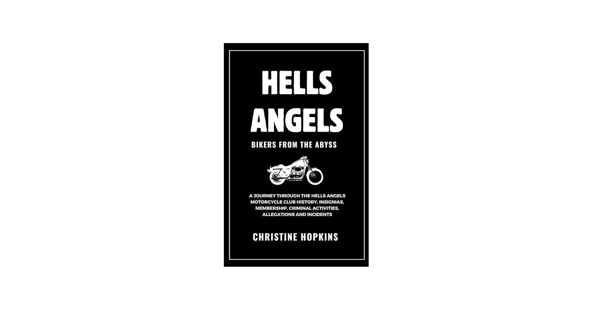 Hells Angels: Bikers From the Abyss: A Journey Through the Hells