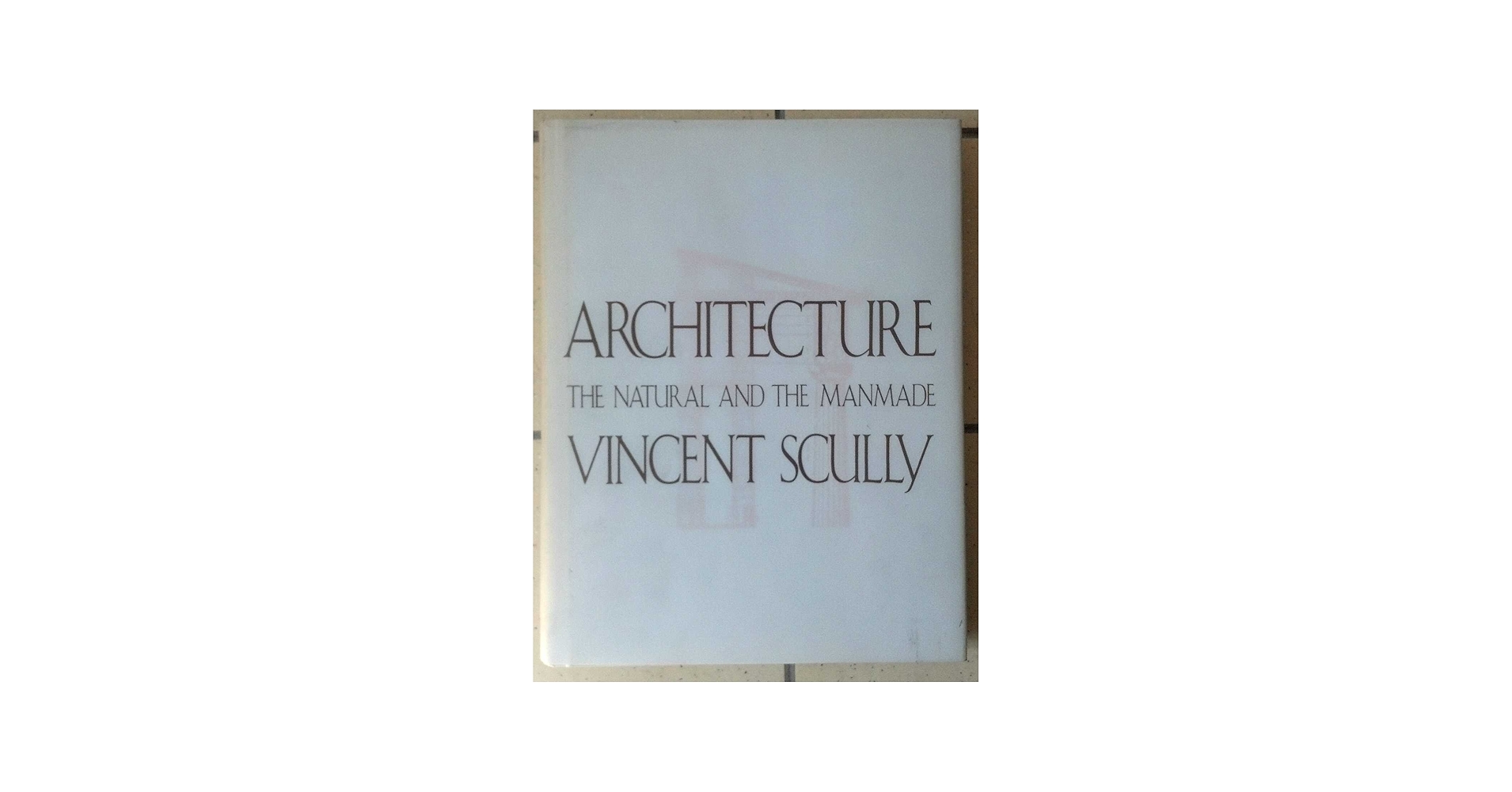 Architecture: The Natural and the Manmade: Scully, Vincent