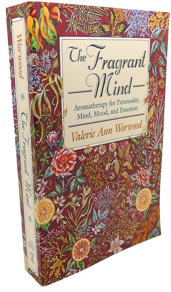 The Fragrant Mind: Aromatherapy for Personality, Mind, Mood and