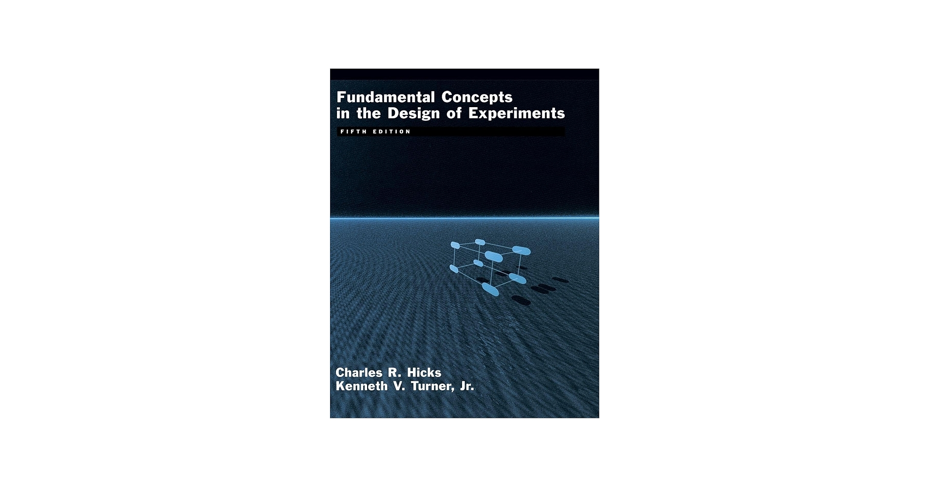 Fundamental Concepts in the Design of Experiments: Hicks, Charles