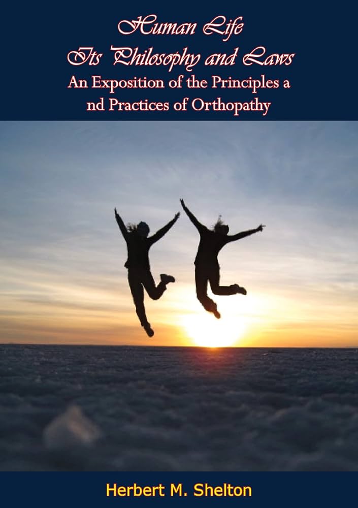 Human Life Its Philosophy and Laws: An Exposition of the