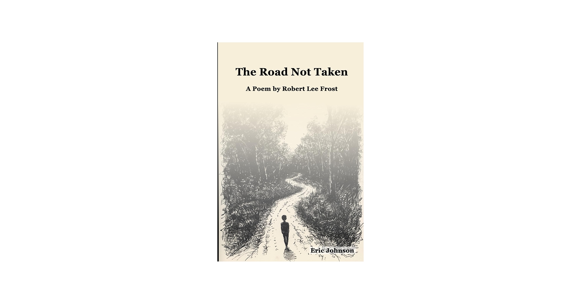 The Road Not Taken: A Poem By Robert Lee Frost: Johnson, Eric
