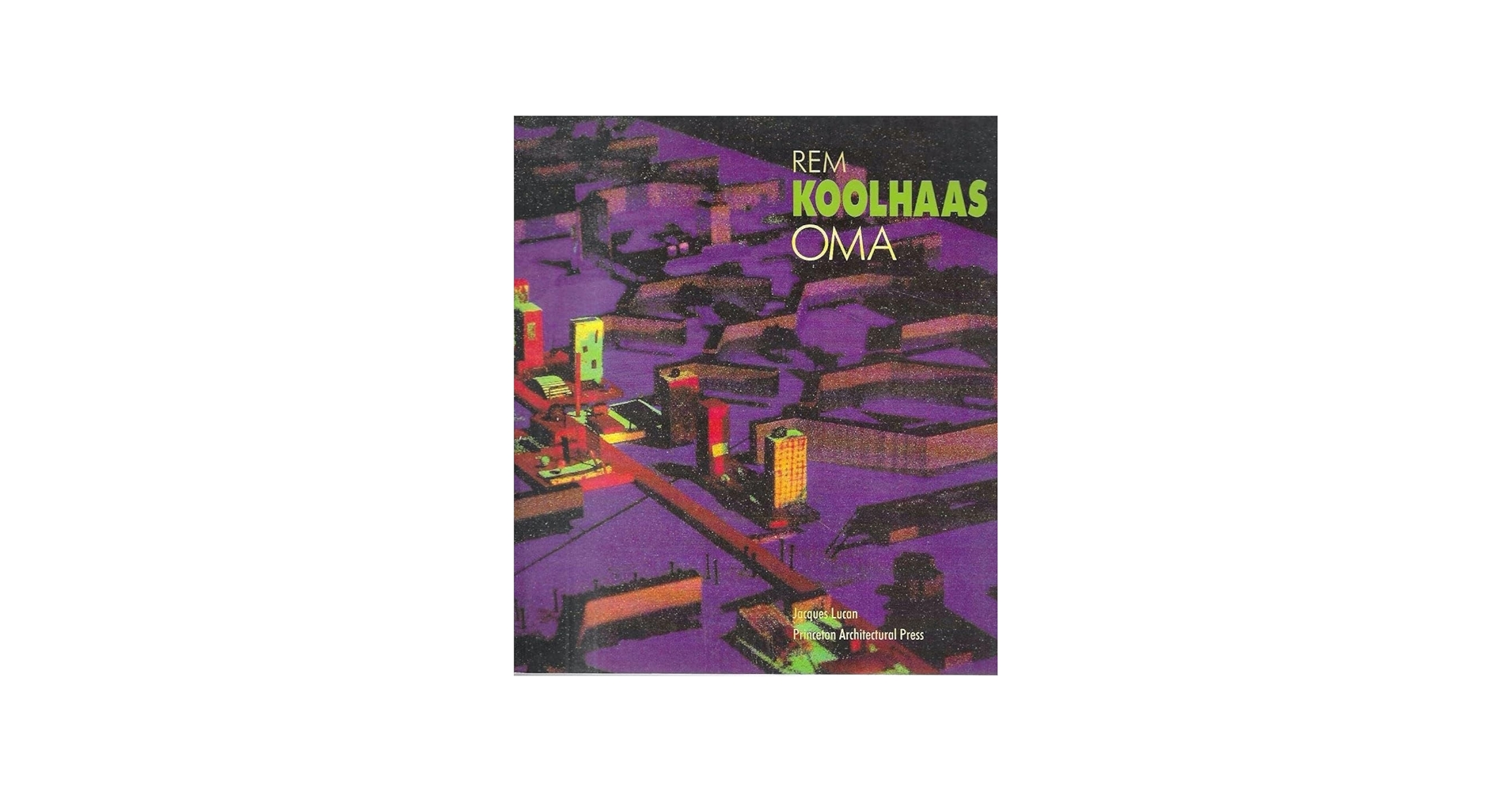 Oma: Rem Koolhaas : Architecture 1970-1990: Lucan, Jacques