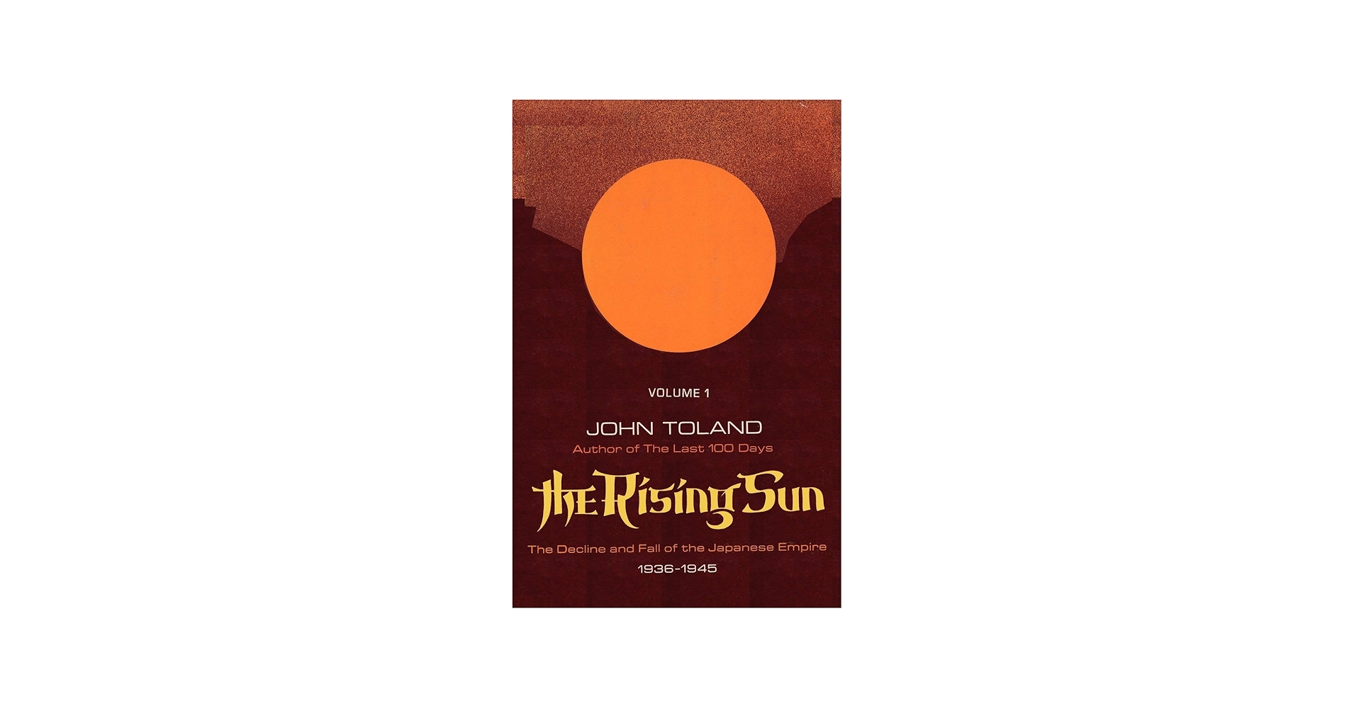 The Rising Sun: The Decline and Fall of the Japanese Empire 1936