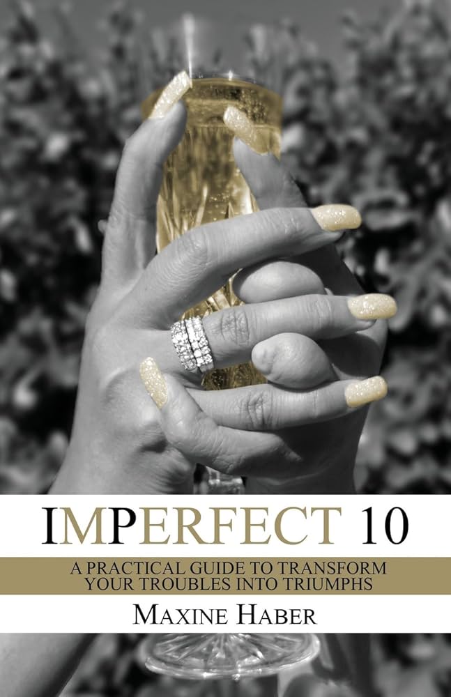 Imperfect 10: A Practical Guide To Transform Your Troubles Into