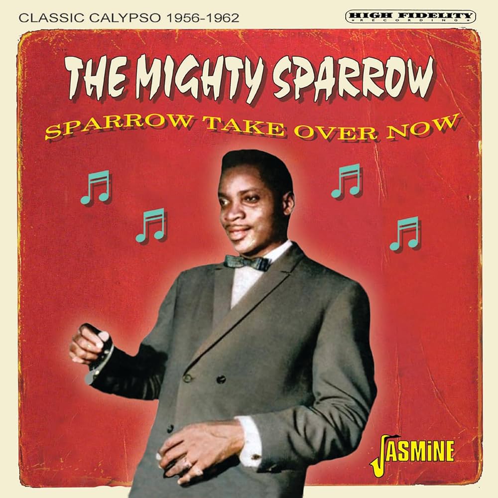 The Mighty Sparrow - Sparrow Take Over Now: Classic Calypso 1956
