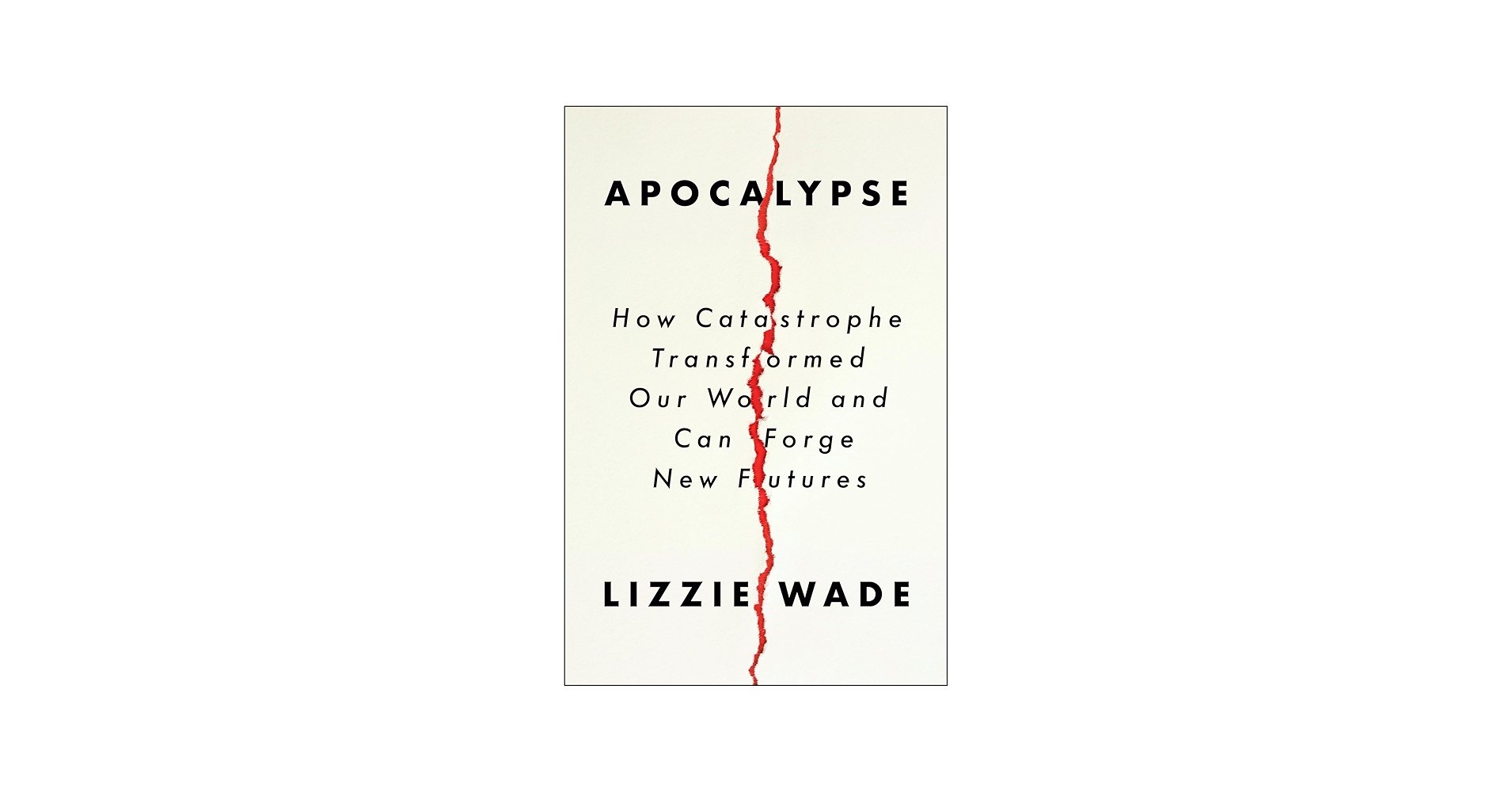Apocalypse: How Catastrophe Transformed Our World and Can Forge