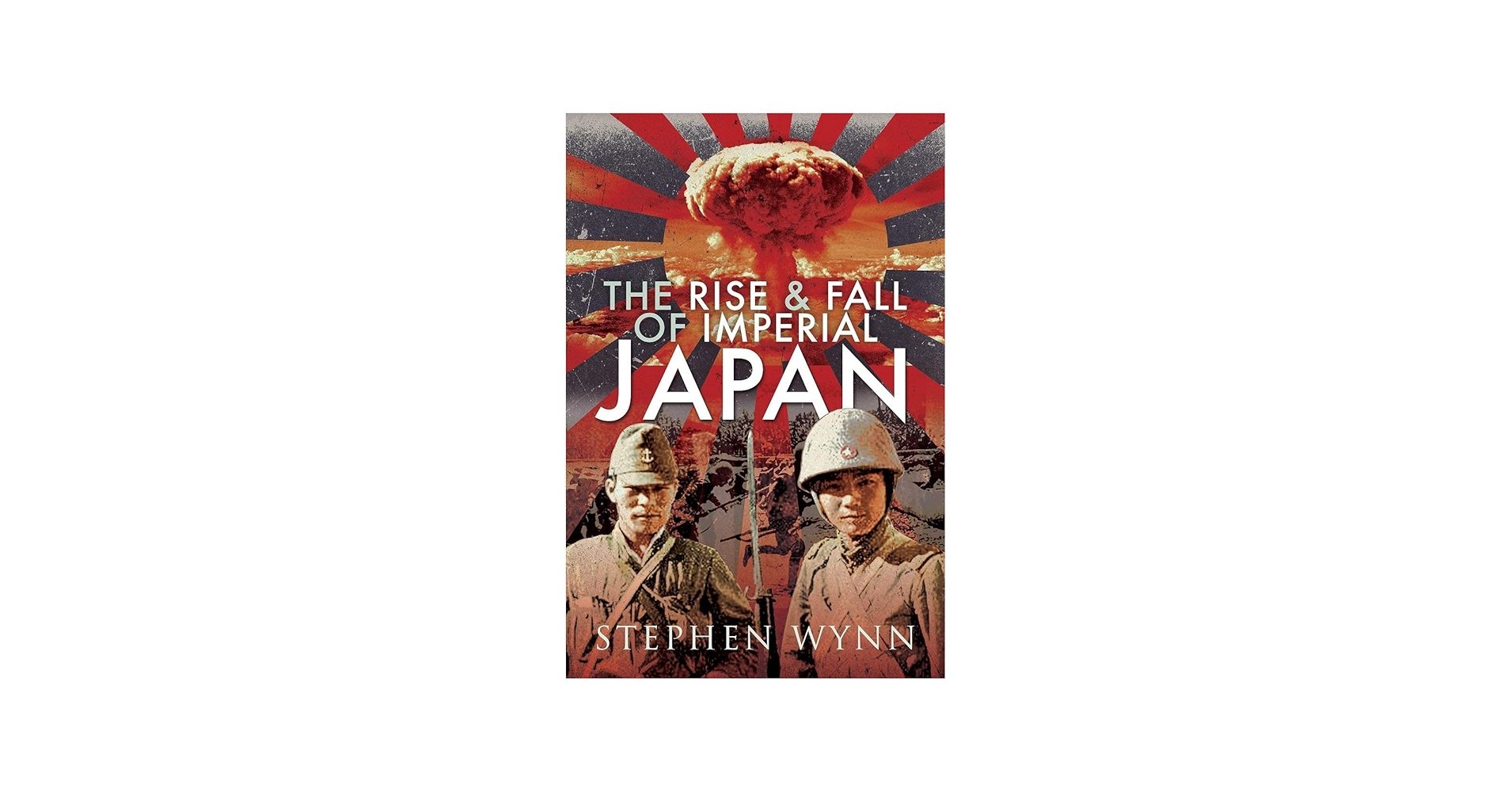The Rise and Fall of Imperial Japan: Wynn, Stephen: 9781473835788