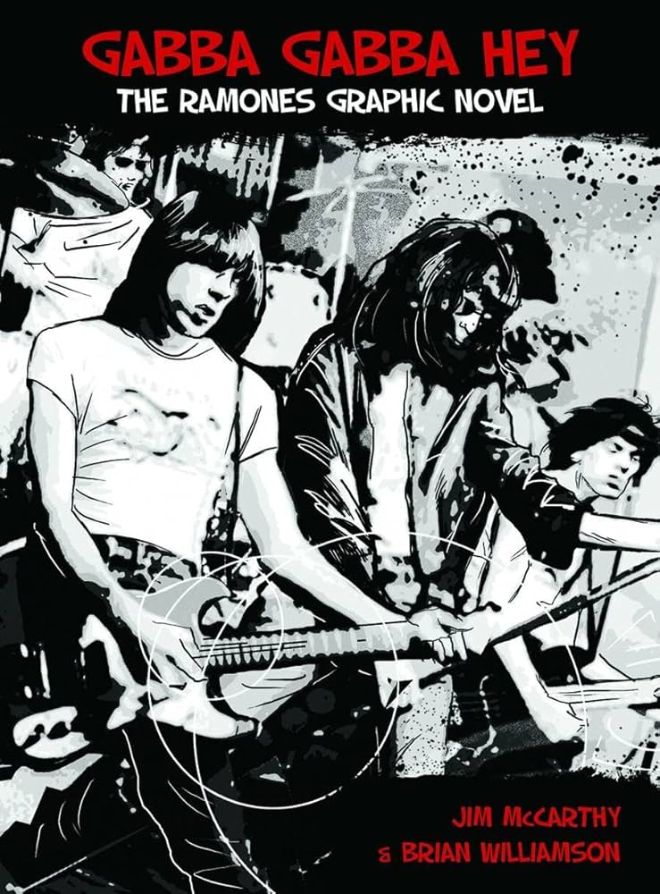 Gabba Gabba Hey!: The Graphic Story of the Ramones: McCarthy, Jim