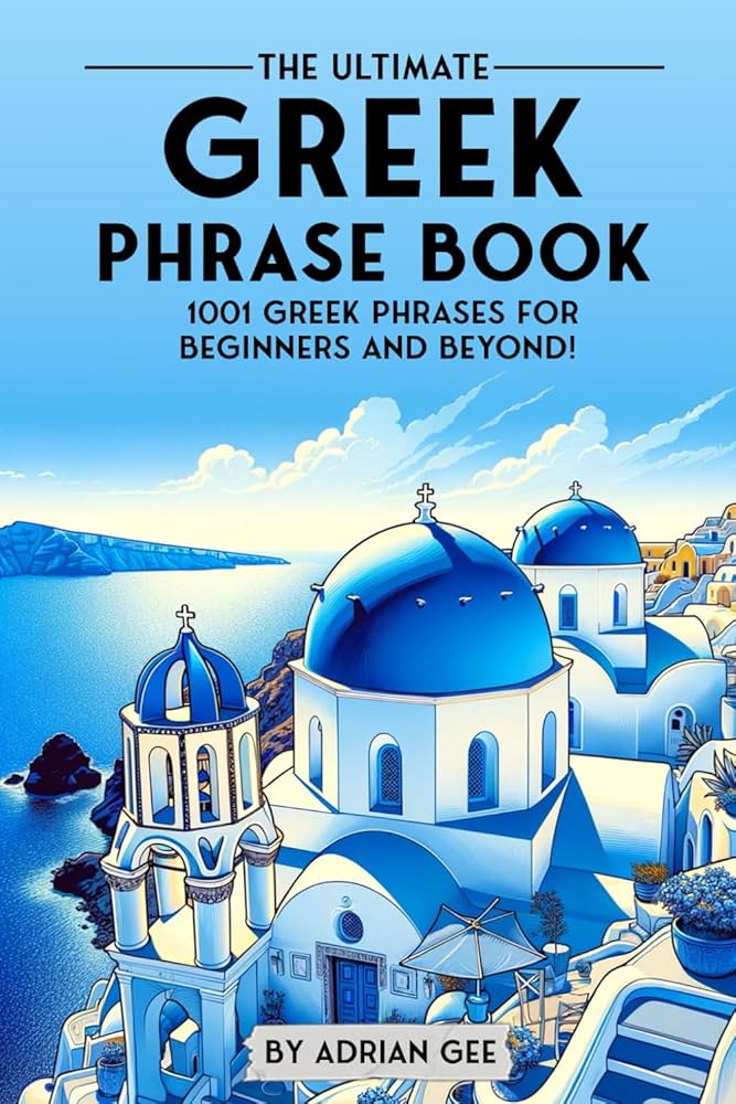 The Ultimate Greek Phrase Book: 1001 Greek Phrases for Beginners