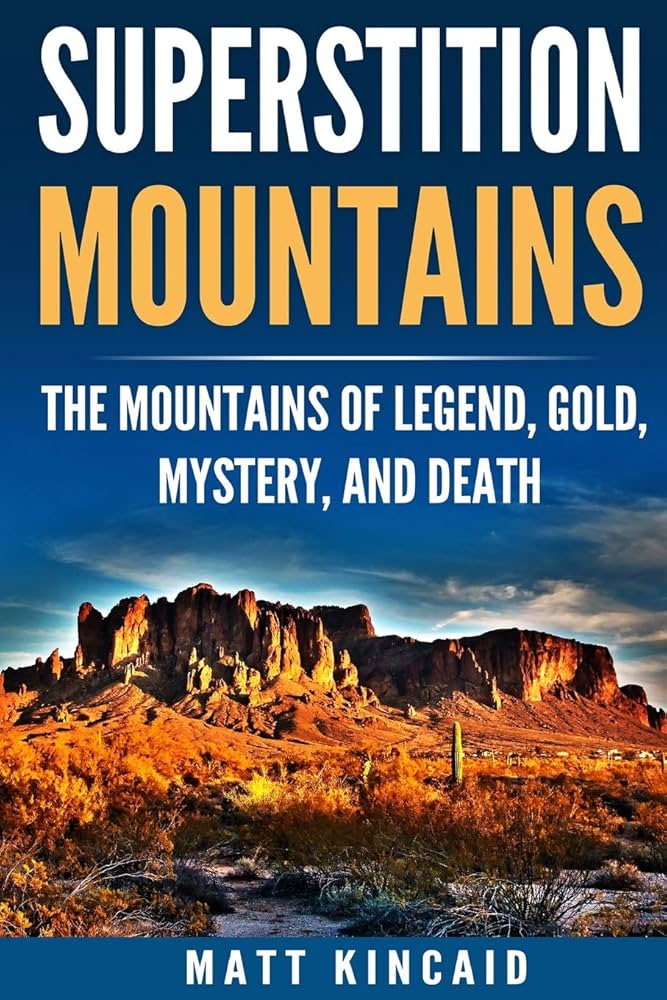 Superstition Mountains: The Mountains of Legend, Gold, Mystery
