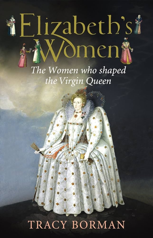 Elizabeths Women The Hidden Story of the Virgin Queen: Borman