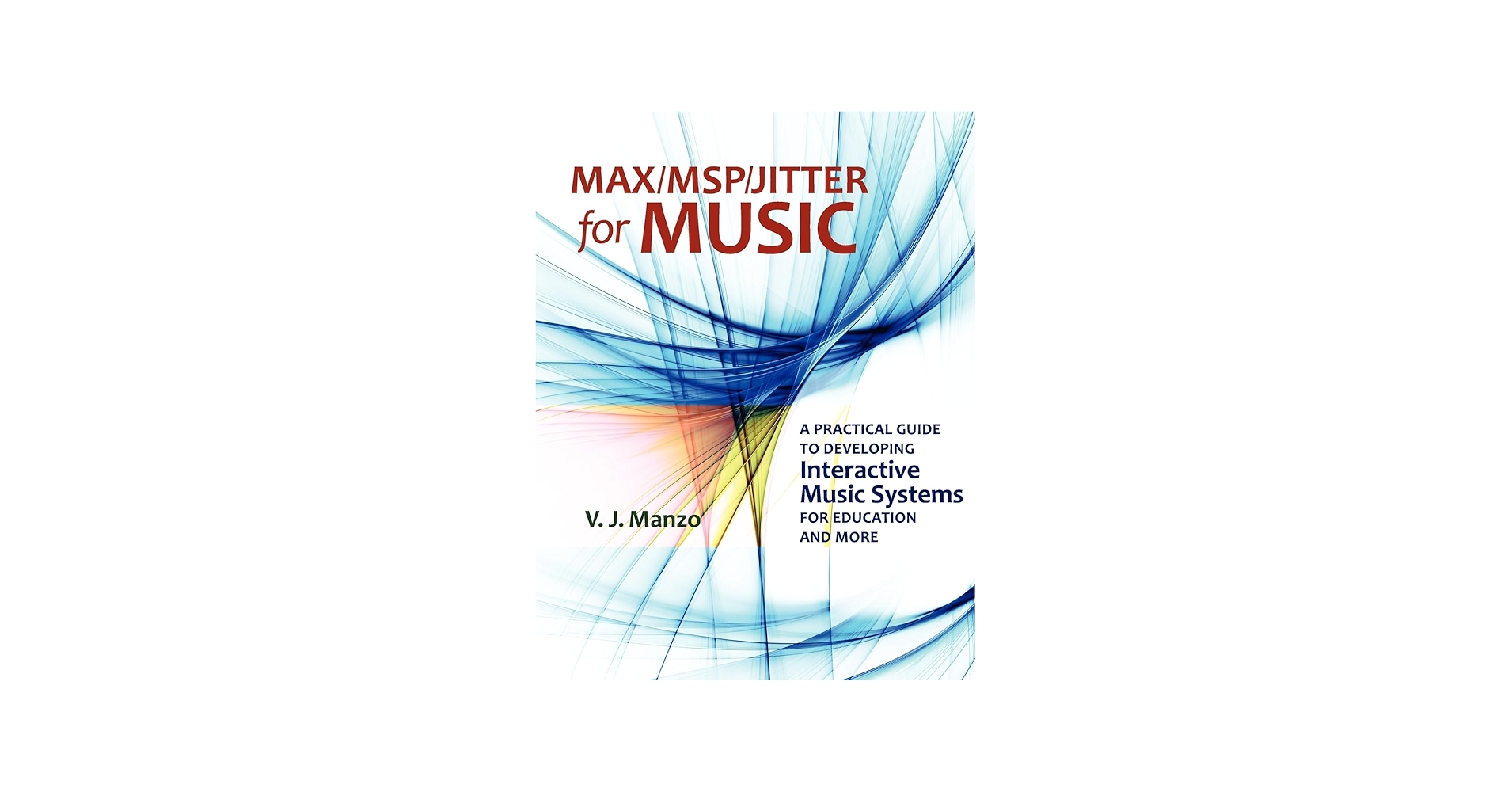 Max/MSP/Jitter for Music: A Practical Guide to Developing
