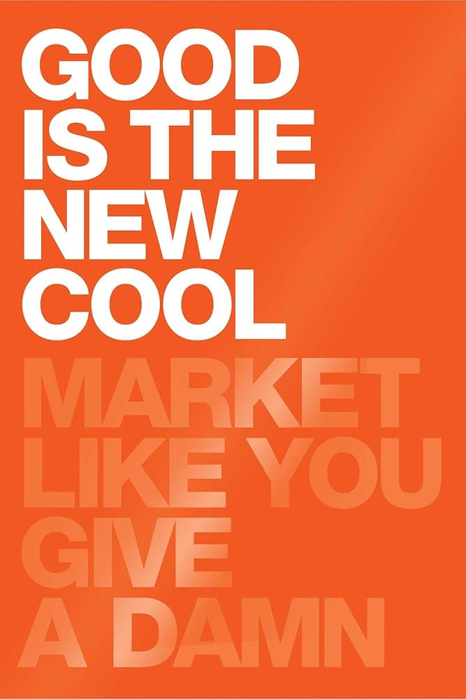 Good Is the New Cool: Market Like You Give a Damn: Aziz, Afdhel