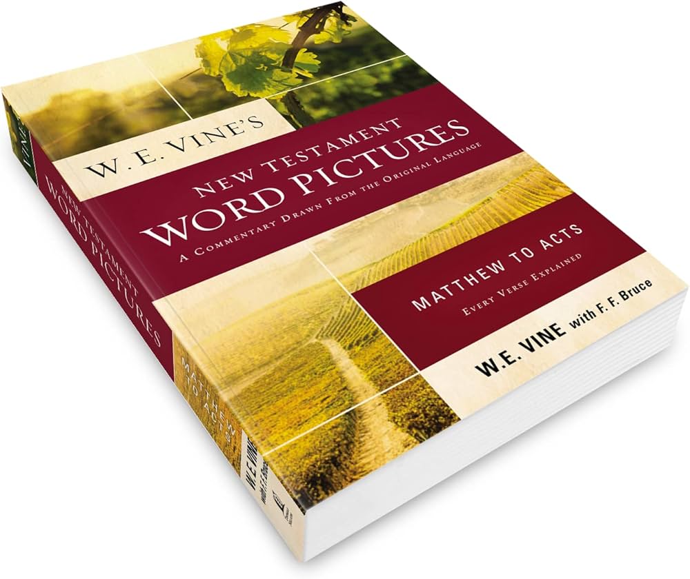W. E. Vine's New Testament Word Pictures: Matthew to Acts: Vine