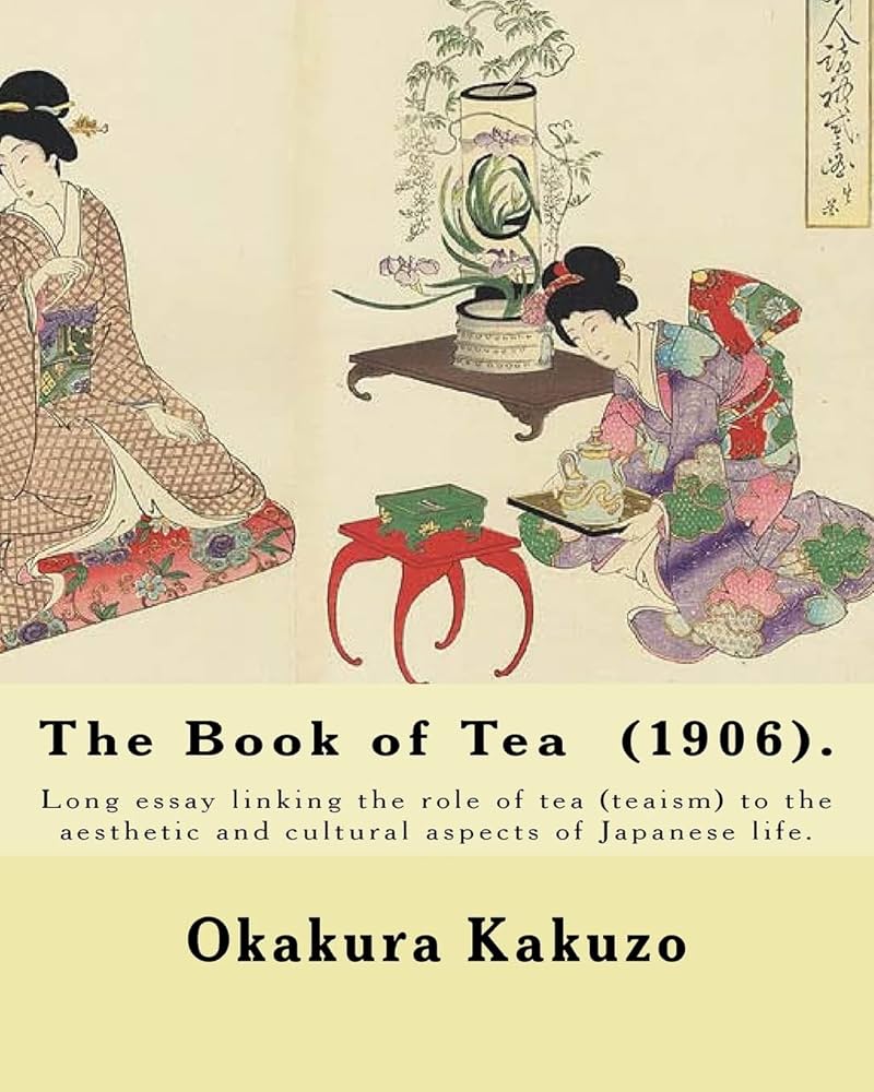 The Book of Tea (1906). By: Okakura Kakuzo: The Book of Tea ( Cha
