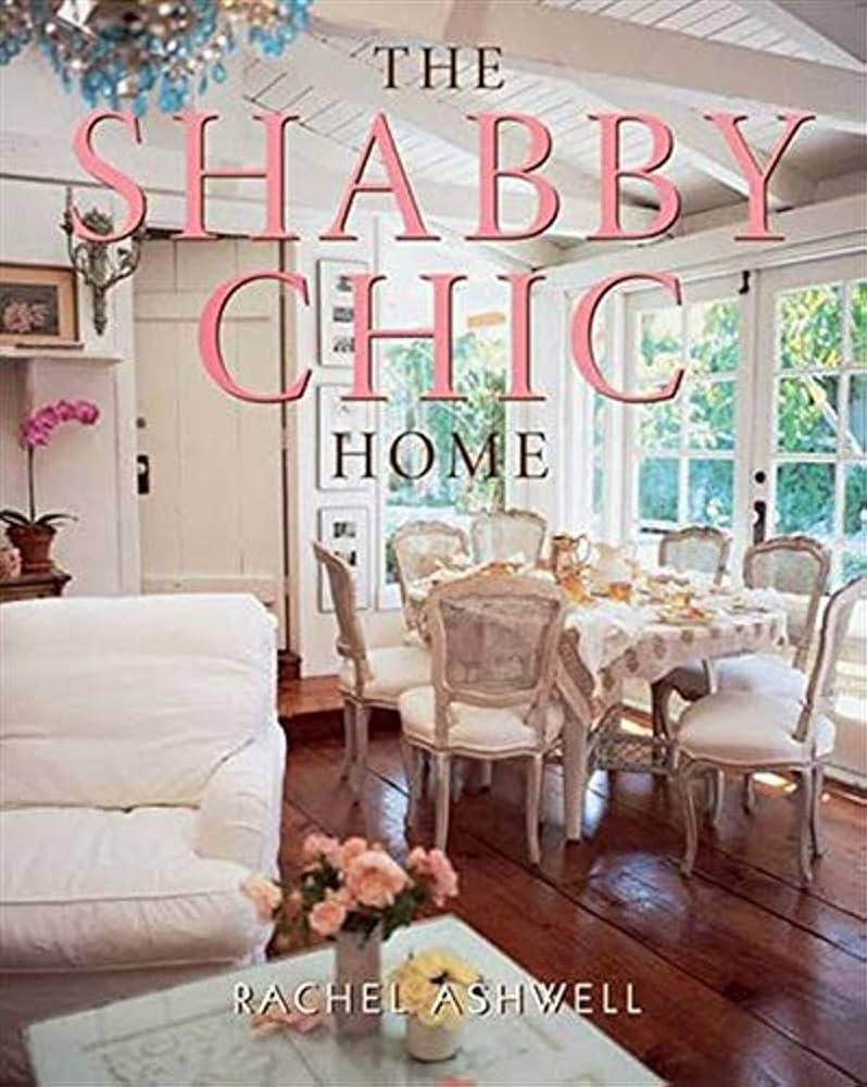 The Shabby Chic Home: Ashwell, Rachel: 9780060987688: Amazon.com