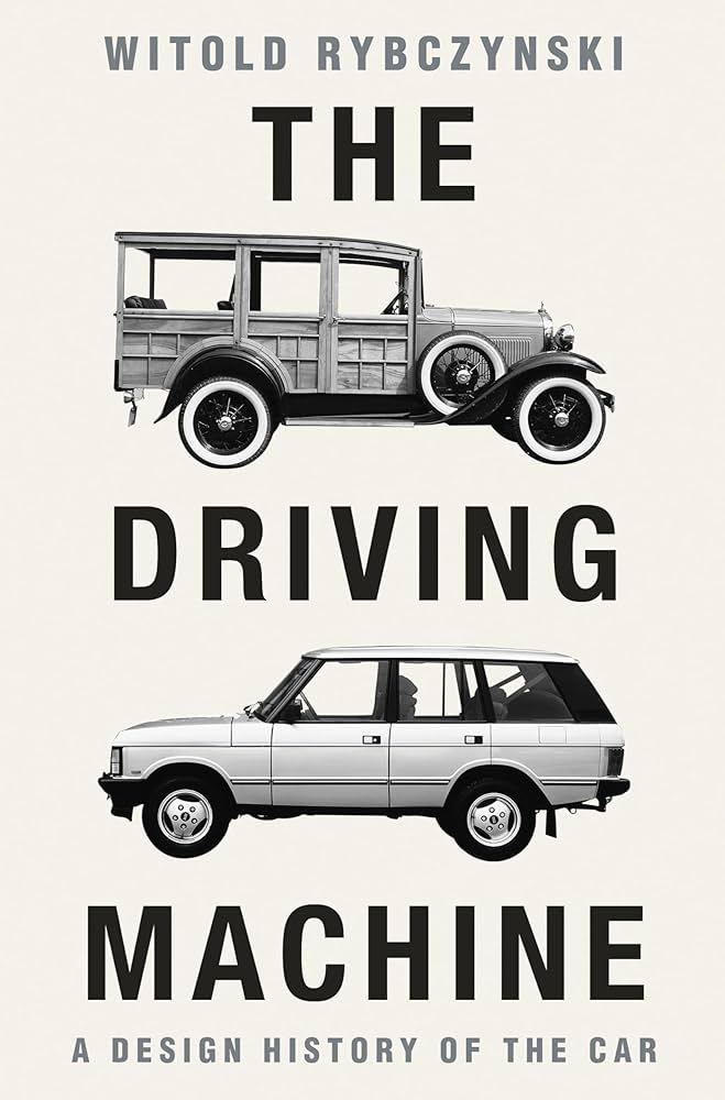 The Driving Machine: A Design History of the Car: Rybczynski
