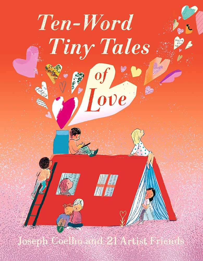 Ten-Word Tiny Tales of Love: Coelho, Joseph, Various