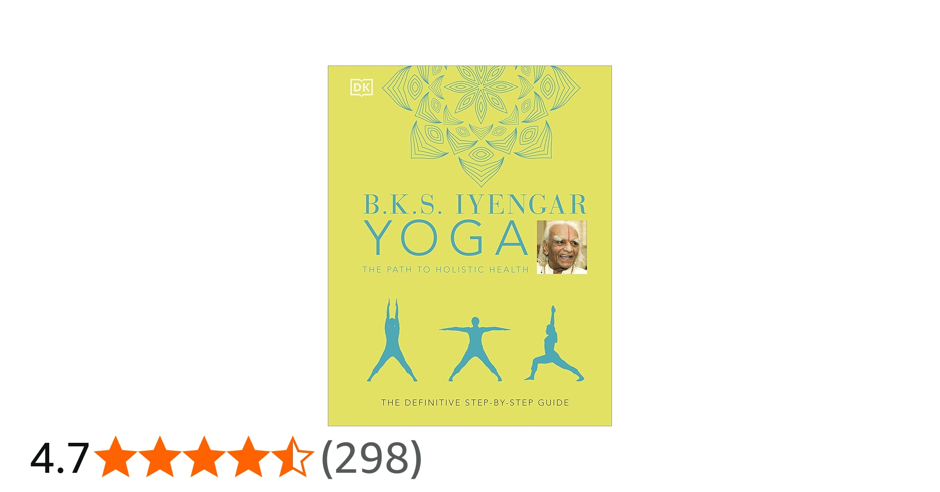 B.K.S. Iyengar Yoga the Path to Holistic Health: The Definitive