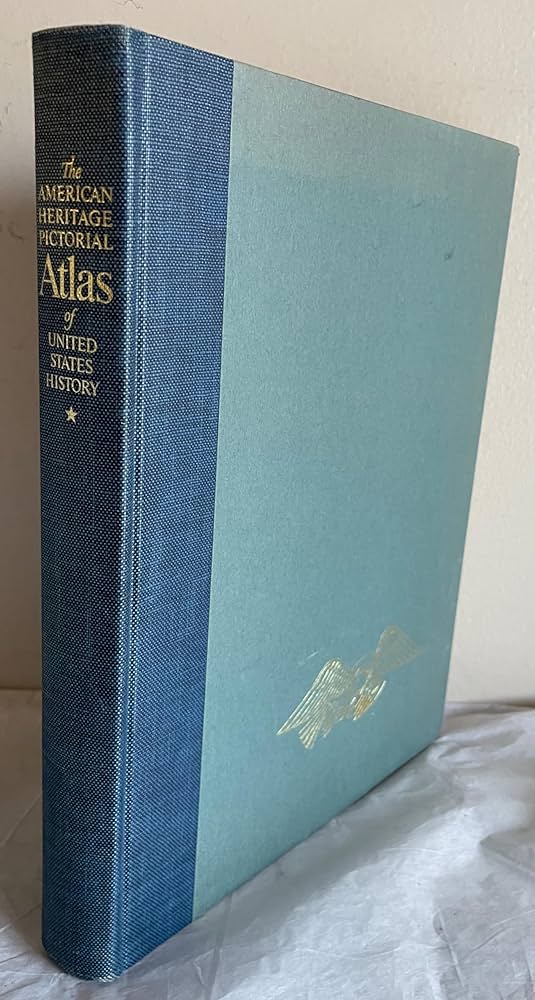 The American Heritage Pictorial Atlas of United States History