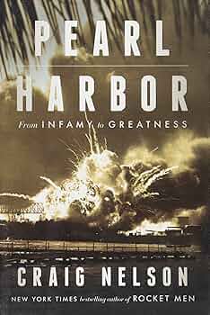 Pearl Harbor: From Infamy to Greatness: Nelson, Craig