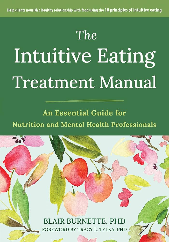 The Intuitive Eating Treatment Manual: An Essential Guide for