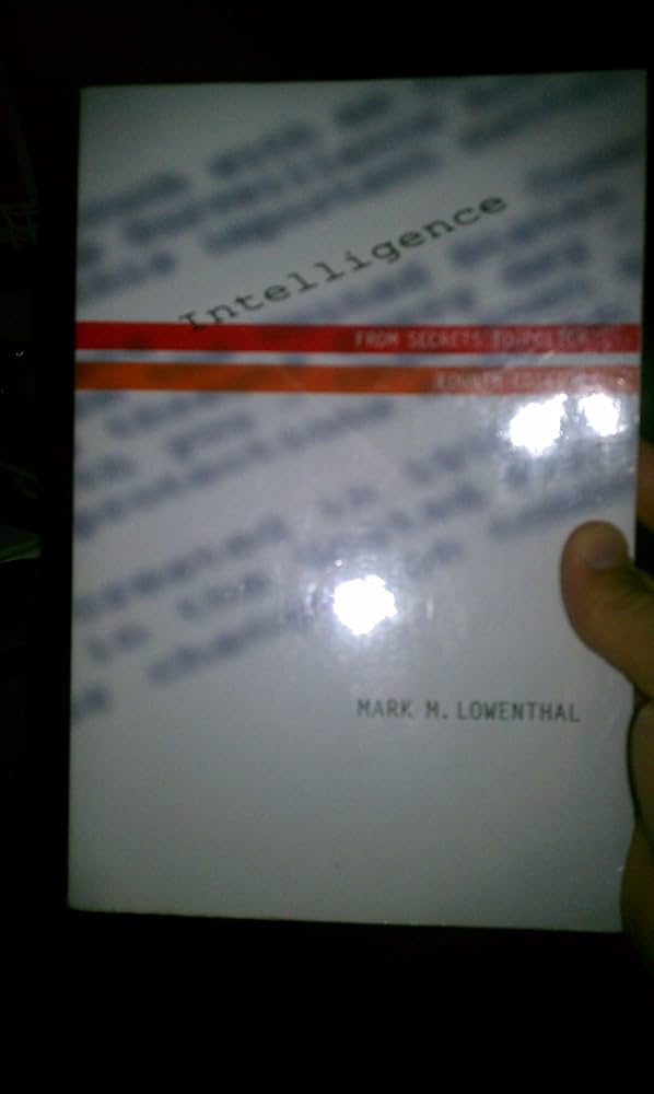 Intelligence: From Secrets to Policy: Lowenthal, Mark M
