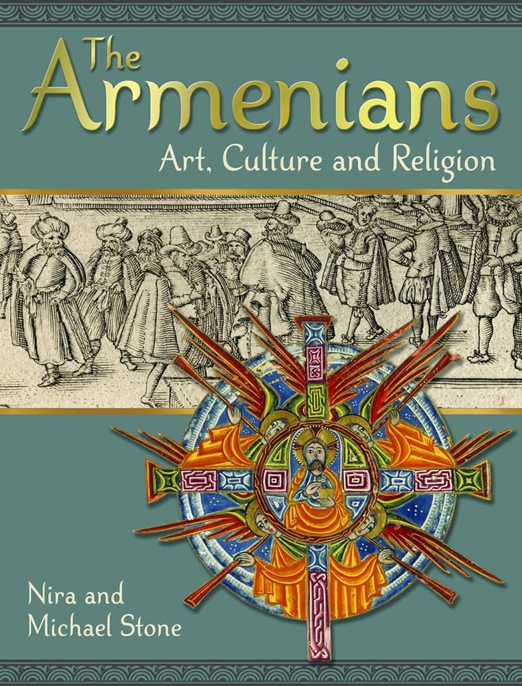 The Armenians: Art, Culture and Religion: Stone, Nira, Stone