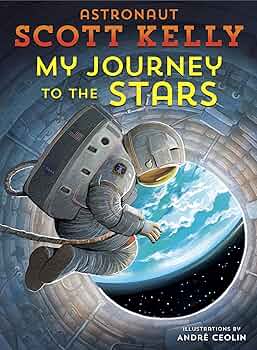 My Journey to the Stars: Kelly, Scott, Ceolin, André