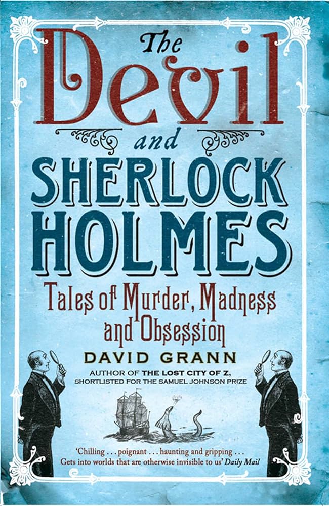 The Devil and Sherlock Holmes: Grann, David: 9781849830669: Amazon